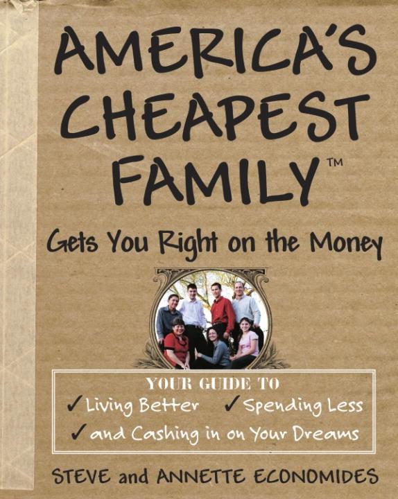 America´s Cheapest Family Gets You Right on the Money als eBook von Steve Economides, Annette Economides - The Crown Publishing Group