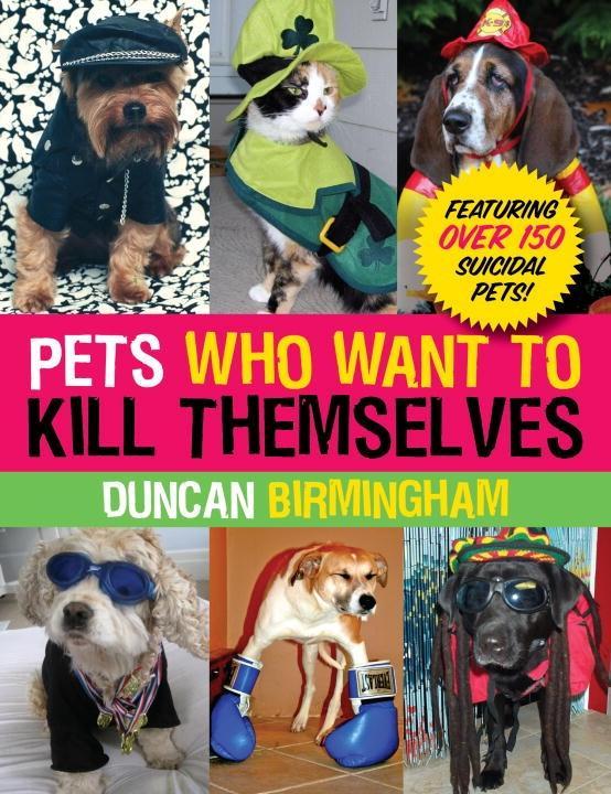 Pets Who Want to Kill Themselves - Duncan Birmingham