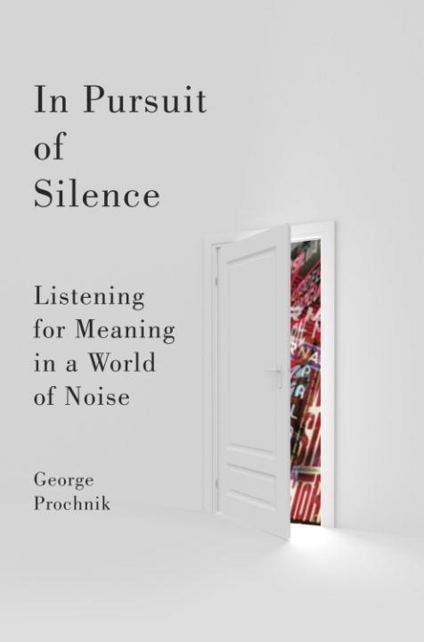 In Pursuit of Silence - George Prochnik
