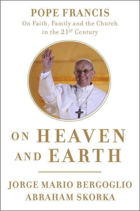 On Heaven and Earth als eBook von Jorge Mario Bergoglio, Abraham Skorka - The Crown Publishing Group