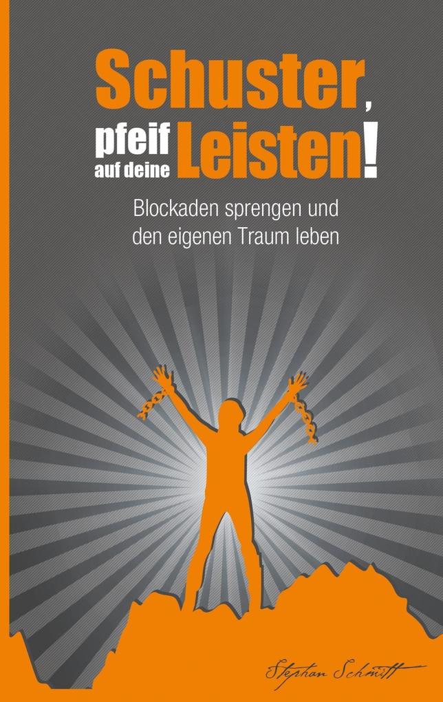 Schuster, pfeif auf deine Leisten! als eBook von Stephan Schmitt - Books on Demand