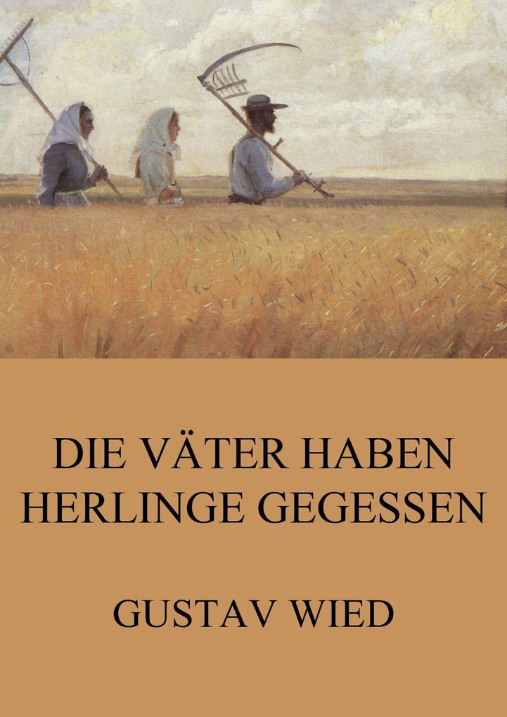 Die Väter haben Herlinge gegessen - Gustav Wied