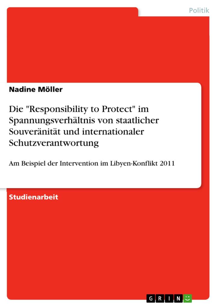 Die Responsibility to Protect im Spannungsverhältnis von staatlicher Souveränität und internationaler Schutzverantwortung - Nadine Möller
