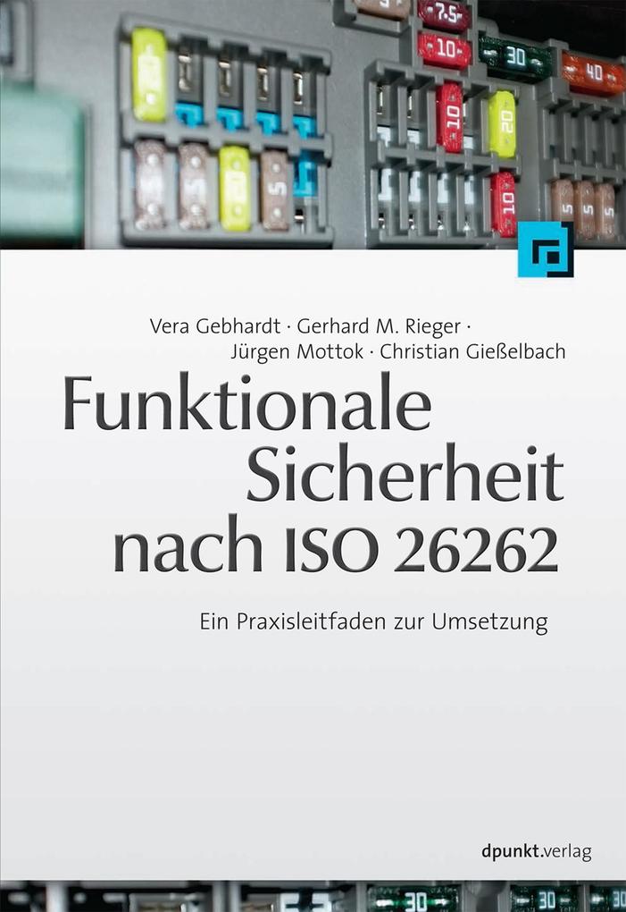 Funktionale Sicherheit nach ISO 26262 - Christian Gießelbach/ Jürgen Mottok/ Gerhard M. Rieger/ Vera Gebhardt