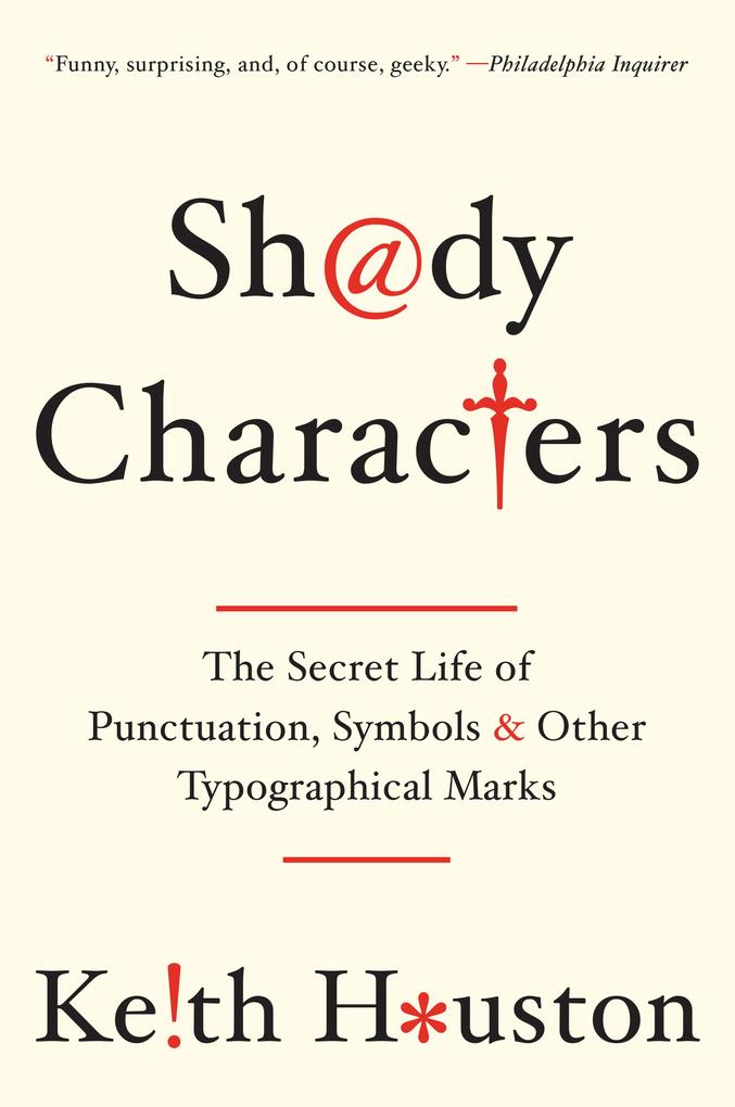 Shady Characters: The Secret Life of Punctuation Symbols and Other Typographical Marks - Keith Houston