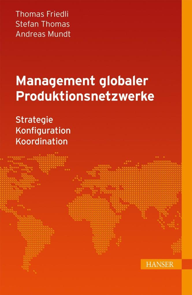 Management globaler Produktionsnetzwerke - Thomas Friedli/ Stefan Thomas/ Andreas Mundt