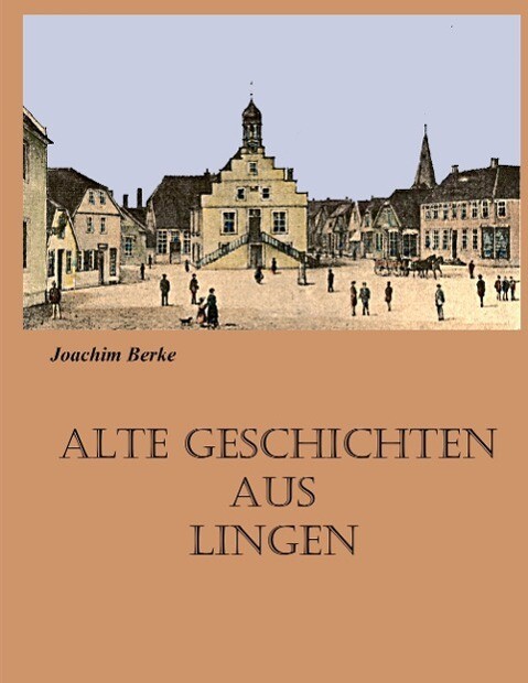 Alte Geschichten aus Lingen - Joachim Berke