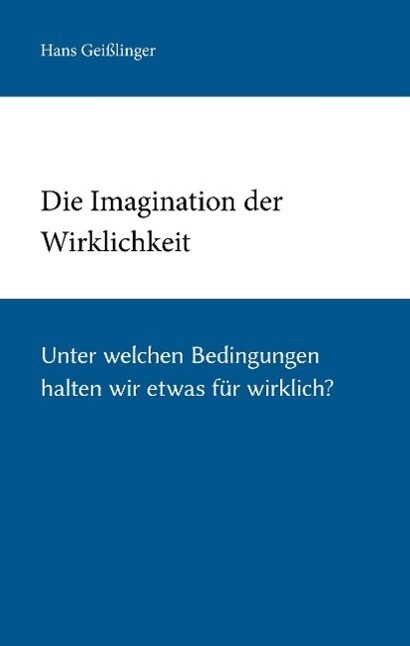 Die Imagination der Wirklichkeit - Hans Geißlinger