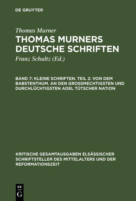 Schultz Franz: Thomas Murners deutsche Schriften - Kleine Schriften. Teil 2: Von dem babstenthum. An den Grossmechtigsten und Durchlüchtigsten adel tütscher nation - Thomas Murner