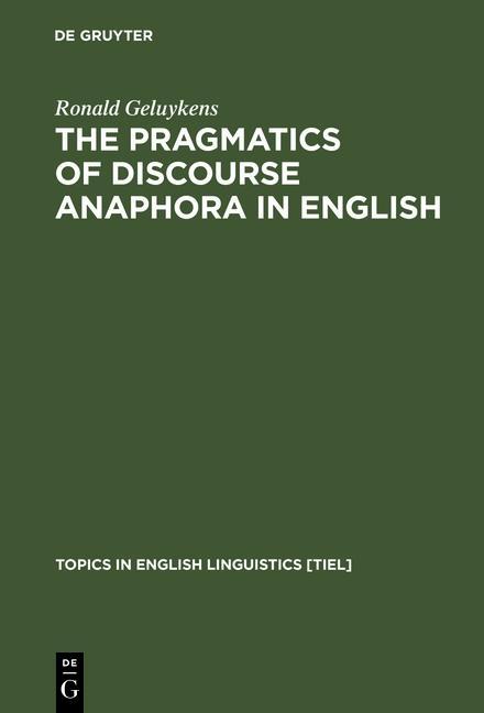The Pragmatics of Discourse Anaphora in English als eBook von Ronald Geluykens - Gruyter, Walter de GmbH