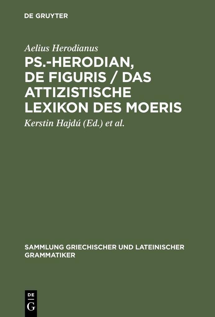Ps.-Herodian De figuris / Das attizistische Lexikon des Moeris - Aelius Herodianus