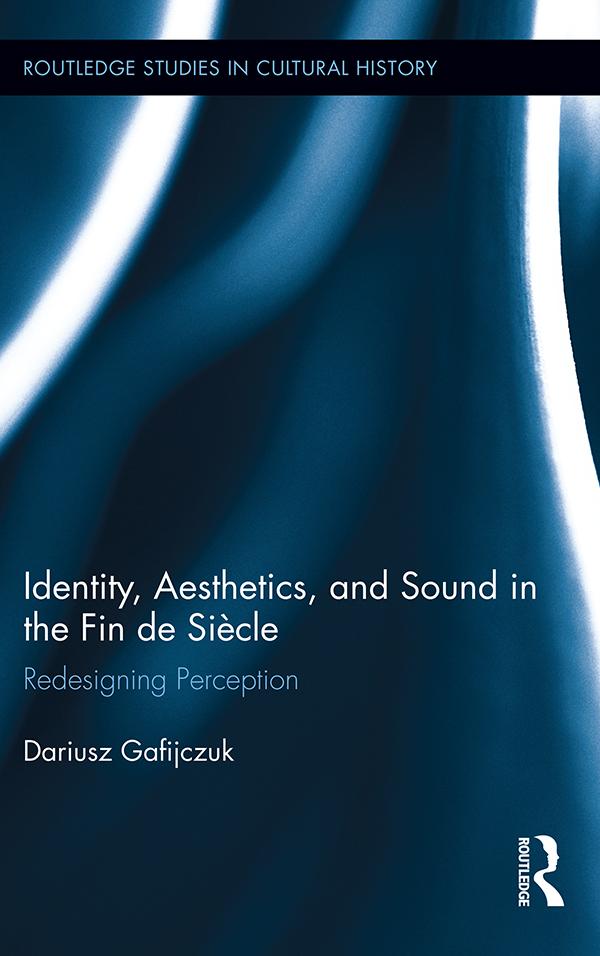 Identity Aesthetics and Sound in the Fin de Siècle - Dariusz Gafijczuk