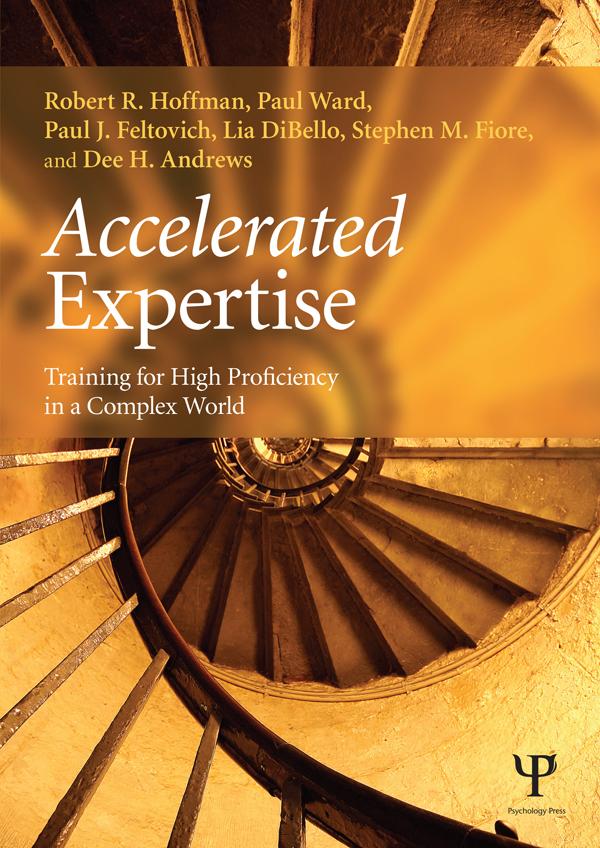 Accelerated Expertise - Robert R. Hoffman/ Paul Ward/ Paul J. Feltovich/ Lia DiBello/ Stephen M. Fiore