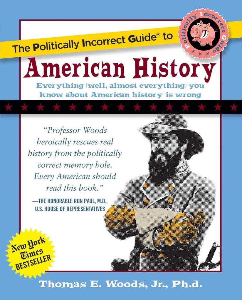 The Politically Incorrect Guide to American History - Thomas E. Woods