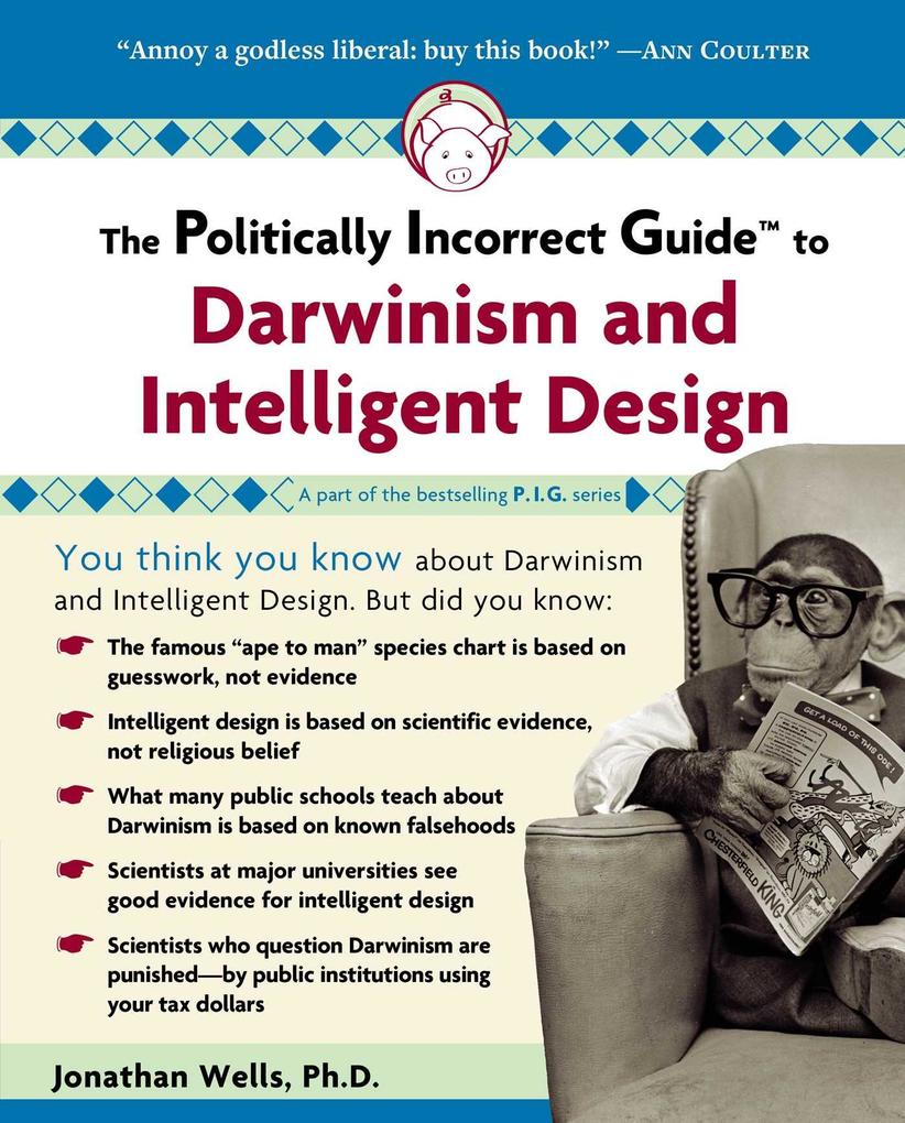 The Politically Incorrect Guide to Darwinism and Intelligent Design - Jonathan Wells