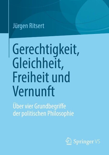 Gerechtigkeit Gleichheit Freiheit und Vernunft - Jürgen Ritsert