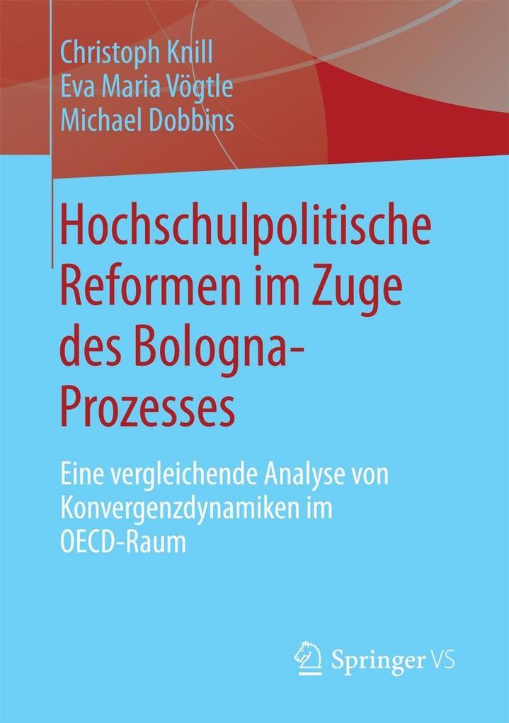 Hochschulpolitische Reformen im Zuge des Bologna-Prozesses - Christoph Knill/ Eva Maria Vögtle/ Michael Dobbins