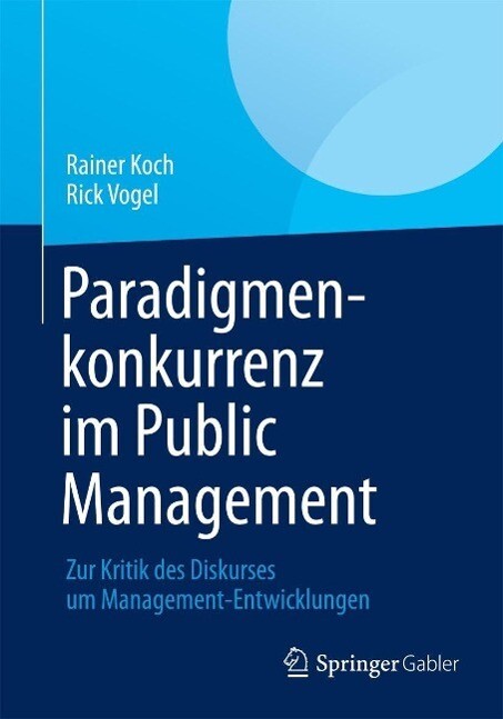 Paradigmenkonkurrenz im Public Management - Rainer Koch/ Rick Vogel