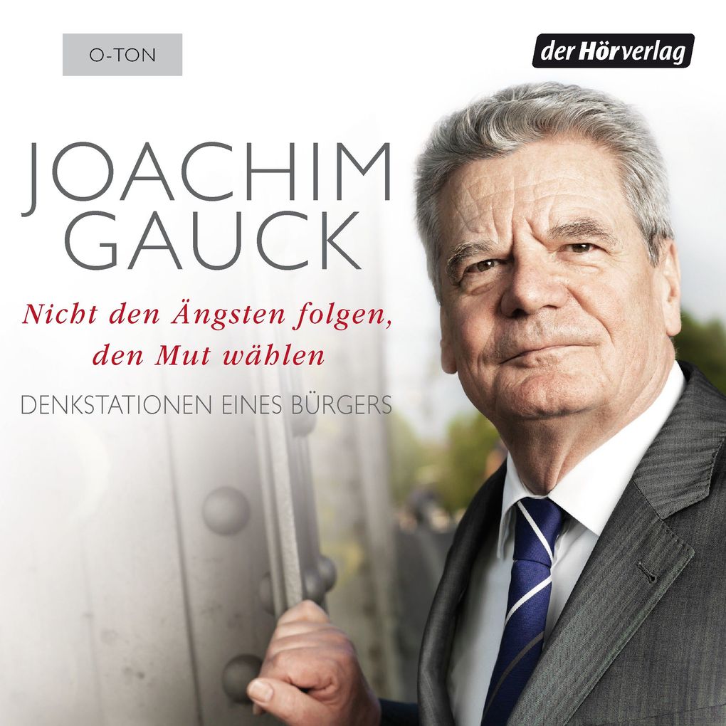 Nicht den Ängsten folgen den Mut wählen - Joachim Gauck