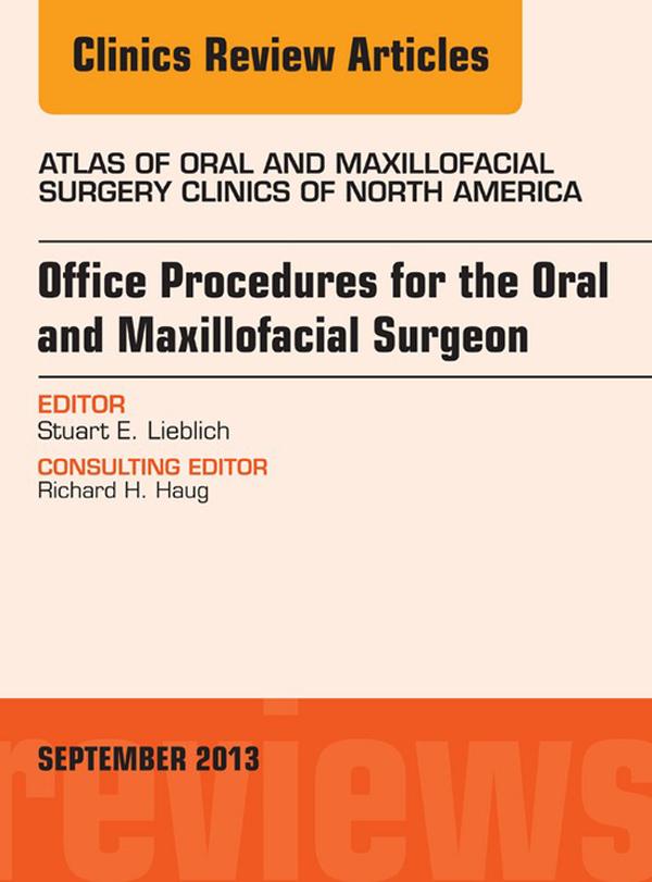 Office Procedures for the Oral and Maxillofacial Surgeon An Issue of Atlas of the Oral and Maxillofacial Surgery Clinics - Stewart E. Lieblich