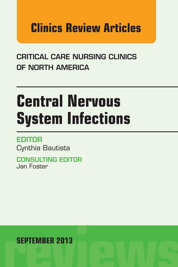 Central Nervous System Infections An Issue of Critical Care Nursing Clinics