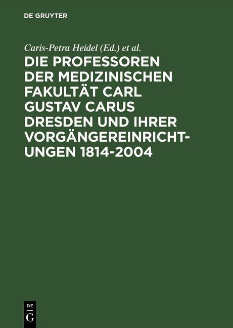 Die Professoren der Medizinischen Fakultät Carl Gustav Carus Dresden und ihrer Vorgängereinrichtungen 1814-2004