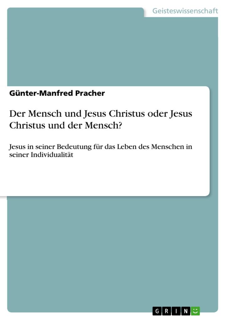 Der Mensch und Jesus Christus oder Jesus Christus und der Mensch? - Günter-Manfred Pracher