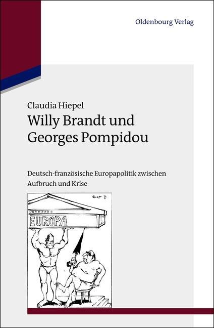 Willy Brandt und Georges Pompidou - Claudia Hiepel