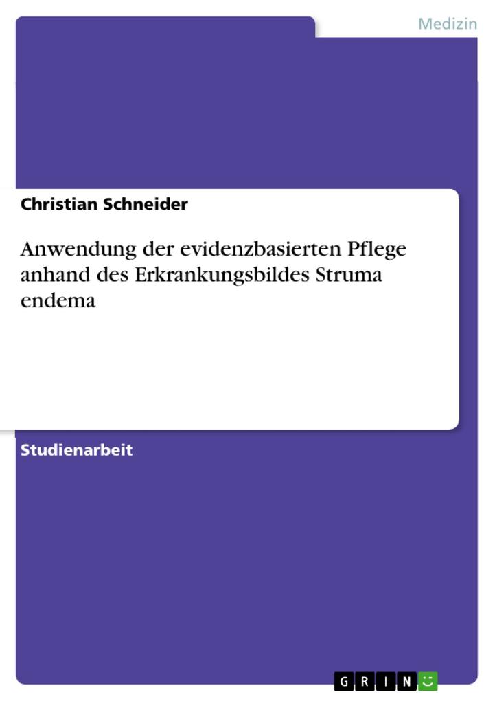Anwendung der evidenzbasierten Pflege anhand des Erkrankungsbildes Struma endema - Christian Schneider