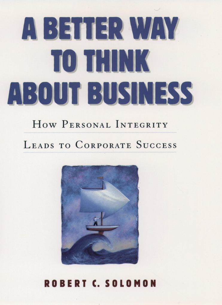A Better Way to Think About Business - Robert C. Solomon