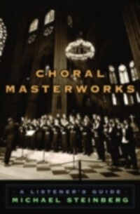 Choral Masterworks:A Listener´s Guide als eBook von Michael Steinberg - Oxford University Press, USA