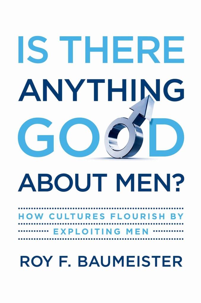 Is There Anything Good About Men? - Roy F. Baumeister