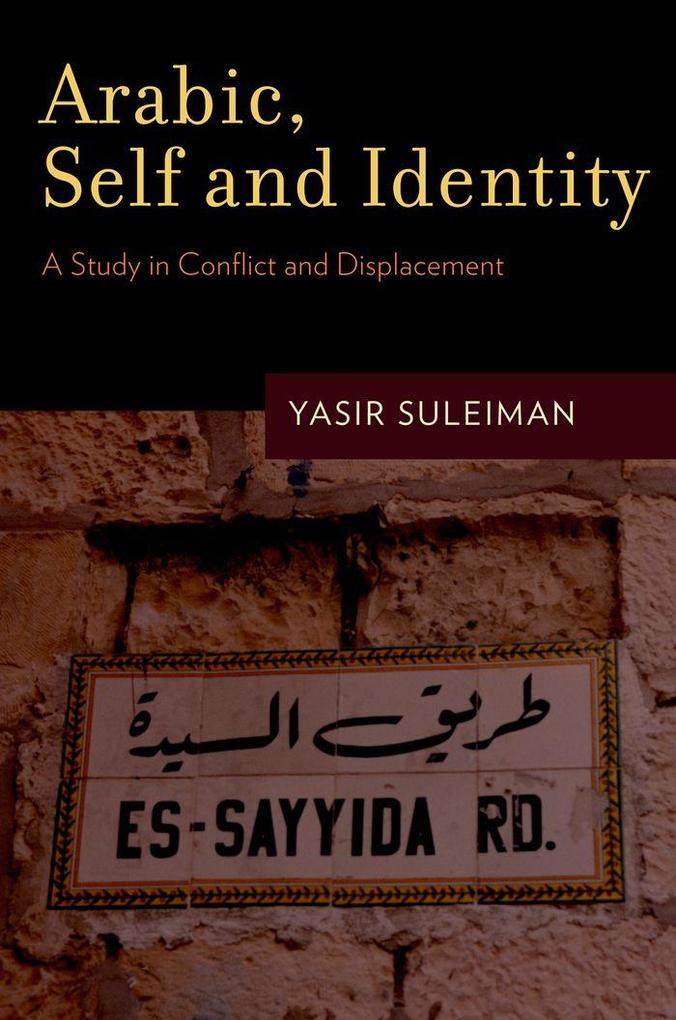 Arabic, Self and Identity: A Study in Conflict and Displacement als eBook von Yasir Suleiman - Oxford University Press