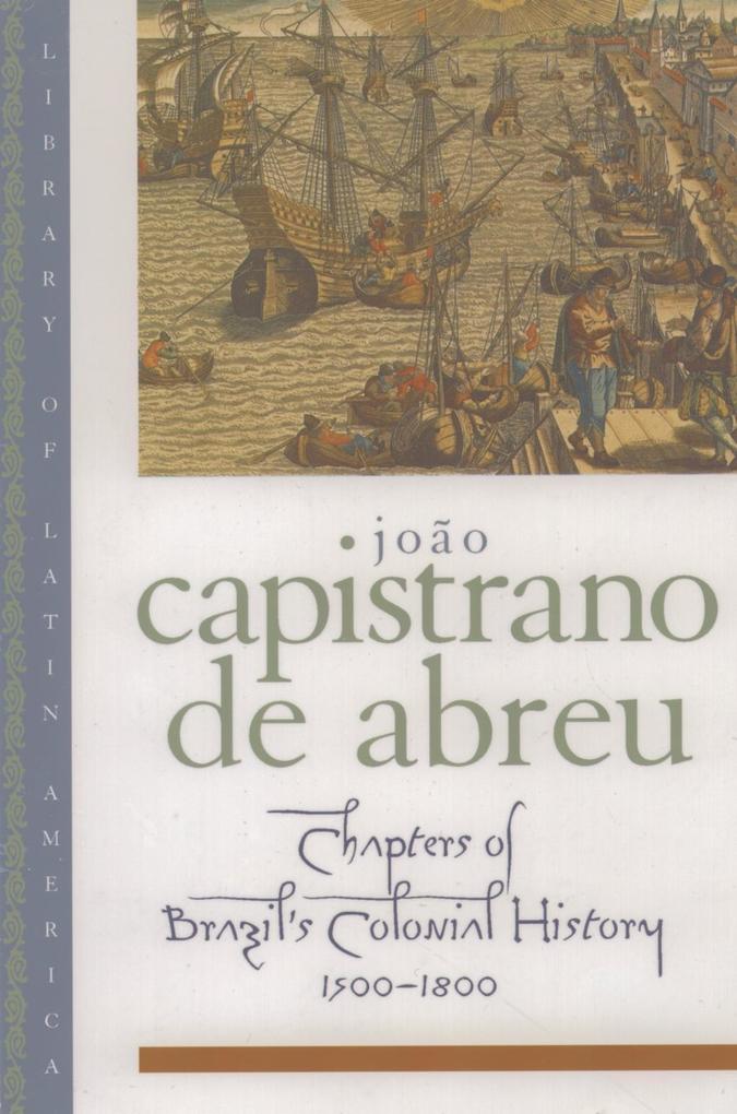 Chapters of Brazil's Colonial History 1500-1800 - João Capistrano de Abreu