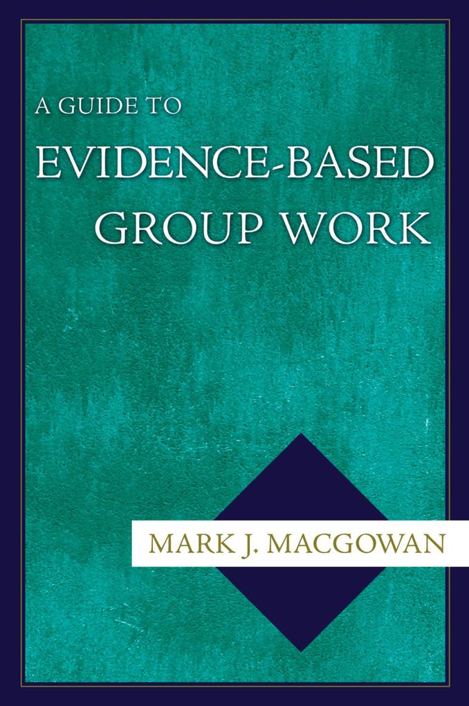 A Guide to Evidence-Based Group Work - Mark J. Macgowan