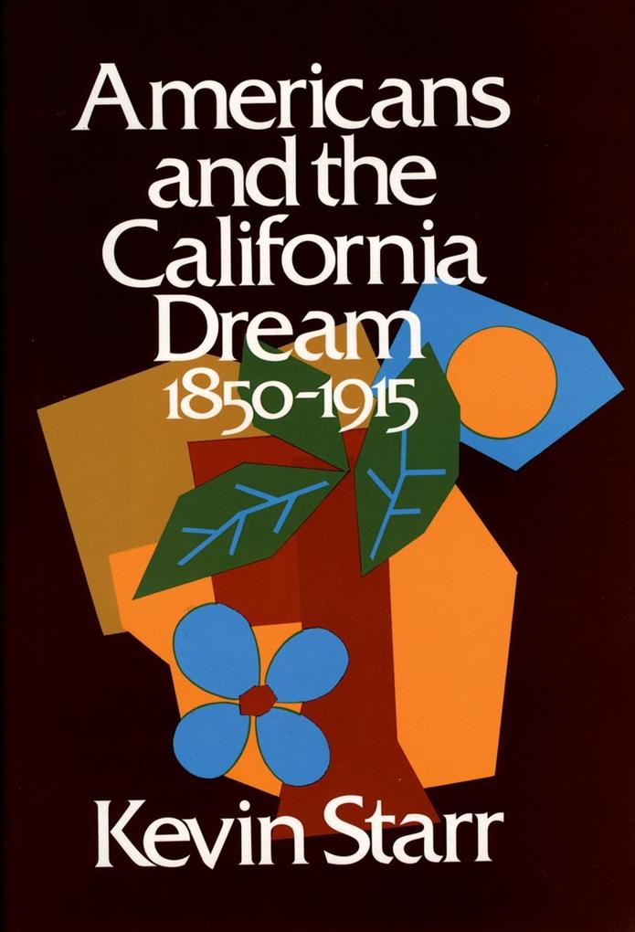 Americans and the California Dream 1850-1915 - Kevin Starr