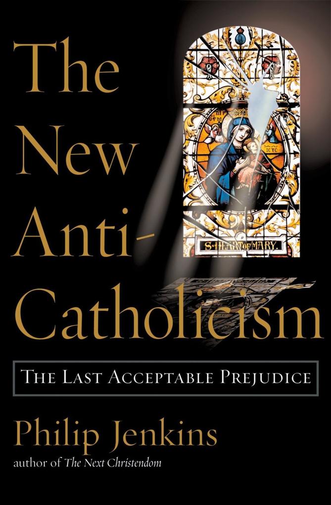 The New Anti-Catholicism - Philip Jenkins
