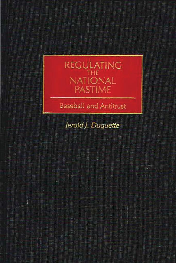 Regulating the National Pastime als eBook von Jerold J. Duquette - Abc-Clio