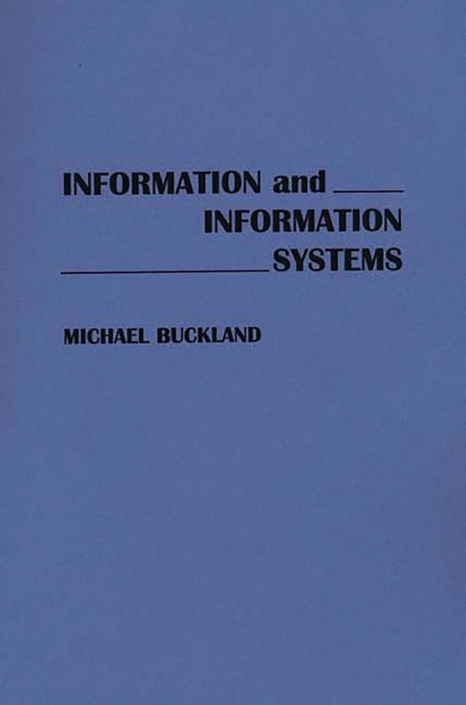 Information and Information Systems als eBook von Michael Buckland - Abc-Clio