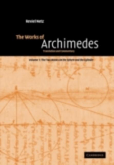 Works of Archimedes: Volume 1 The Two Books On the Sphere and the Cylinder - Archimedes