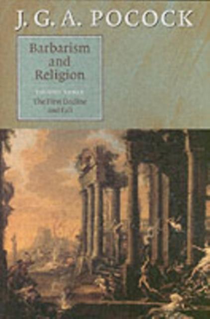 Barbarism and Religion: Volume 3 The First Decline and Fall - J. G. A. Pocock