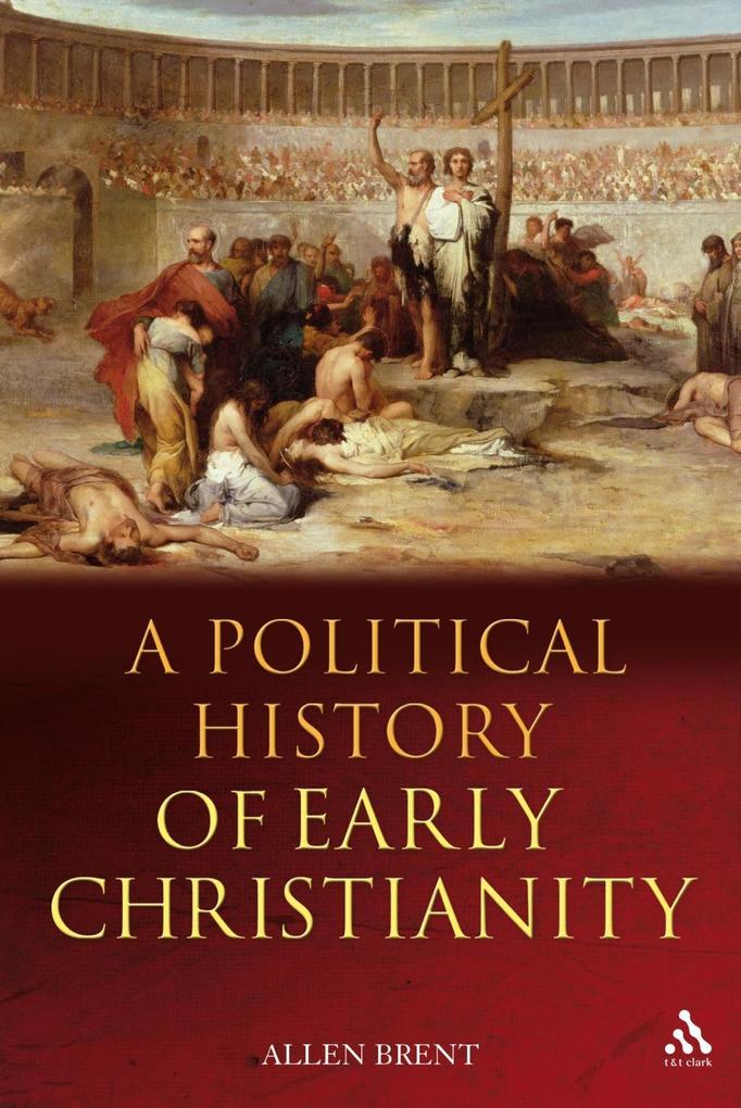 A Political History of Early Christianity - Allen Brent