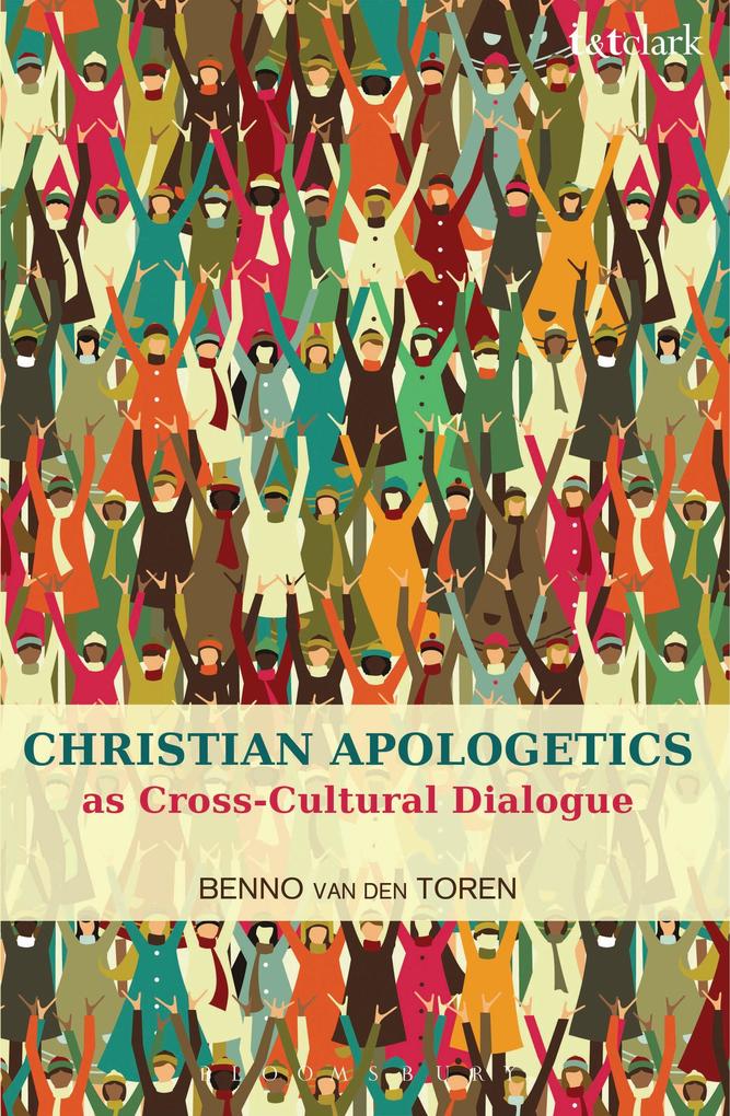 Christian Apologetics as Cross-Cultural Dialogue - Benno van den Toren