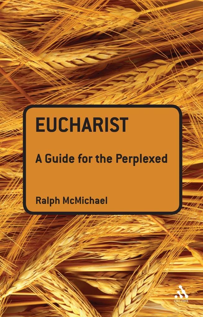 Eucharist: A Guide for the Perplexed - Ralph N. McMichael