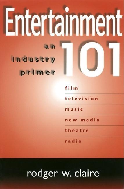Entertainment 101 - Jeffrey Hirsch/ Rodger W. Claire