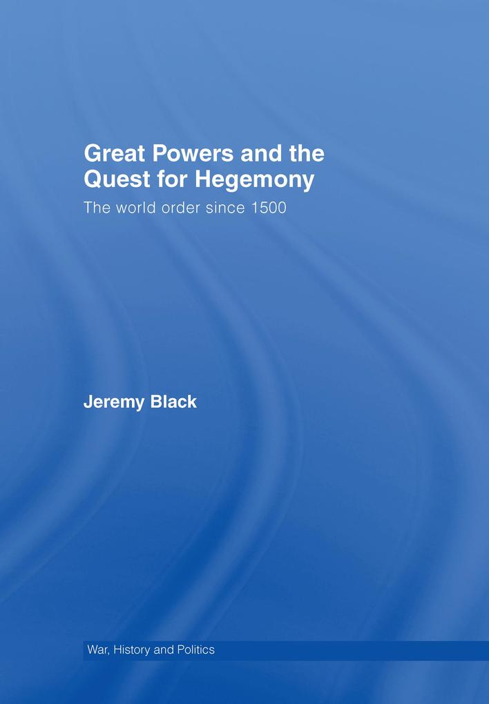 Great Powers and the Quest for Hegemony - Jeremy Black