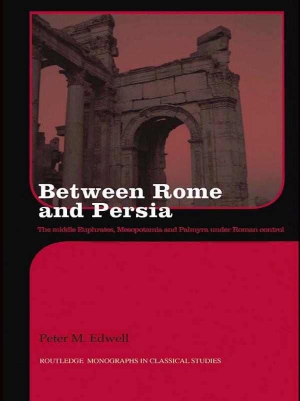 Between Rome and Persia - Peter Edwell
