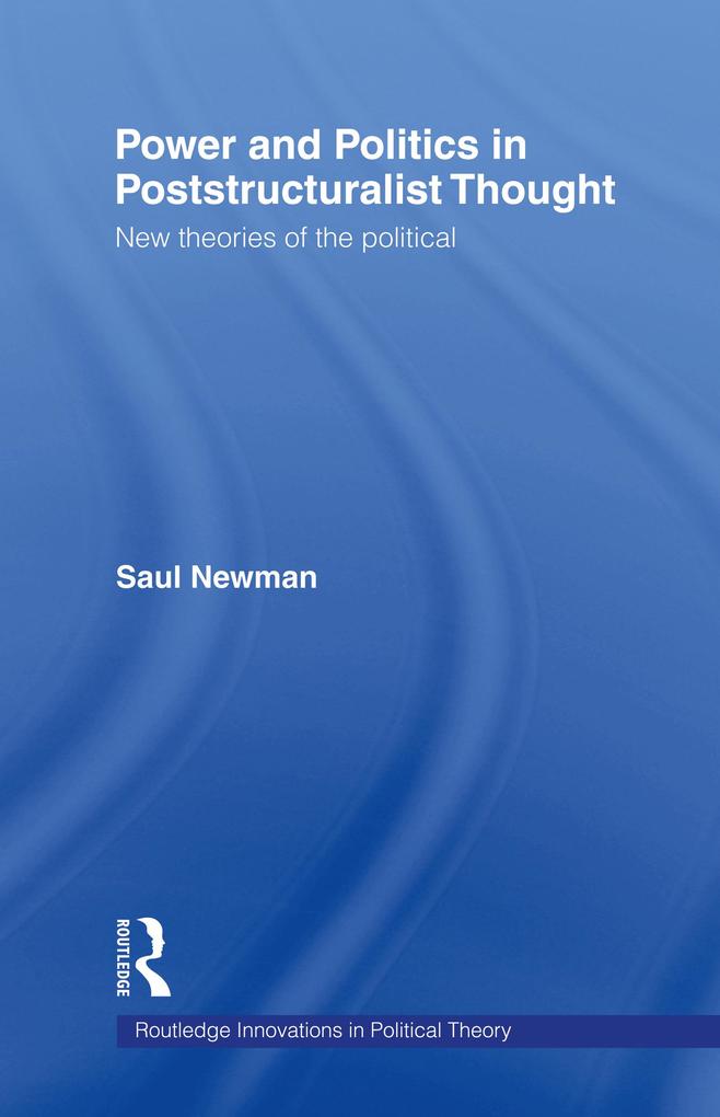 Power and Politics in Poststructuralist Thought - Saul Newman