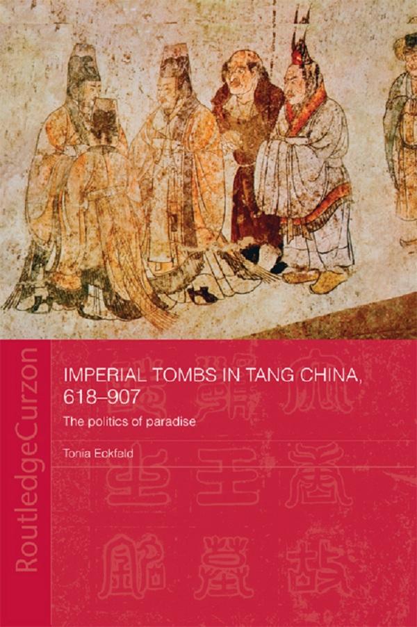 Imperial Tombs in Tang China 618-907 - Tonia Eckfeld