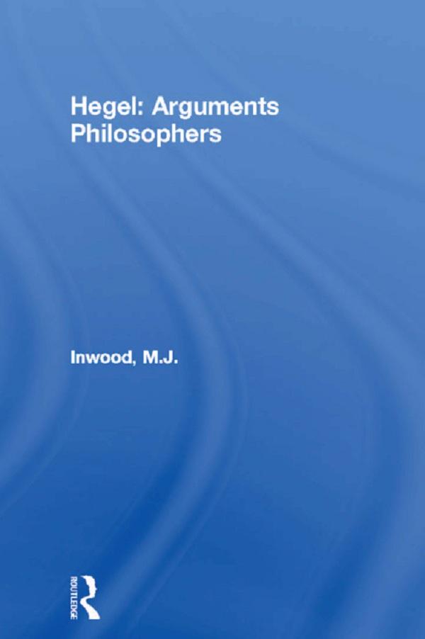 Hegel: Arguments Philosophers - M. J. Inwood